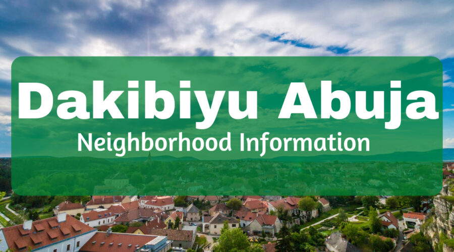 Dakibiyu Abuja: Neighborhood Information